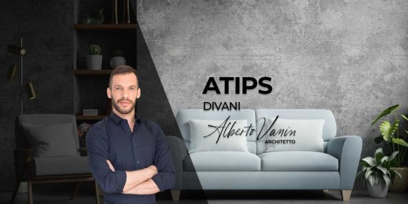 I 5 consigli dell’Arch. Vanin per scegliere il divano!